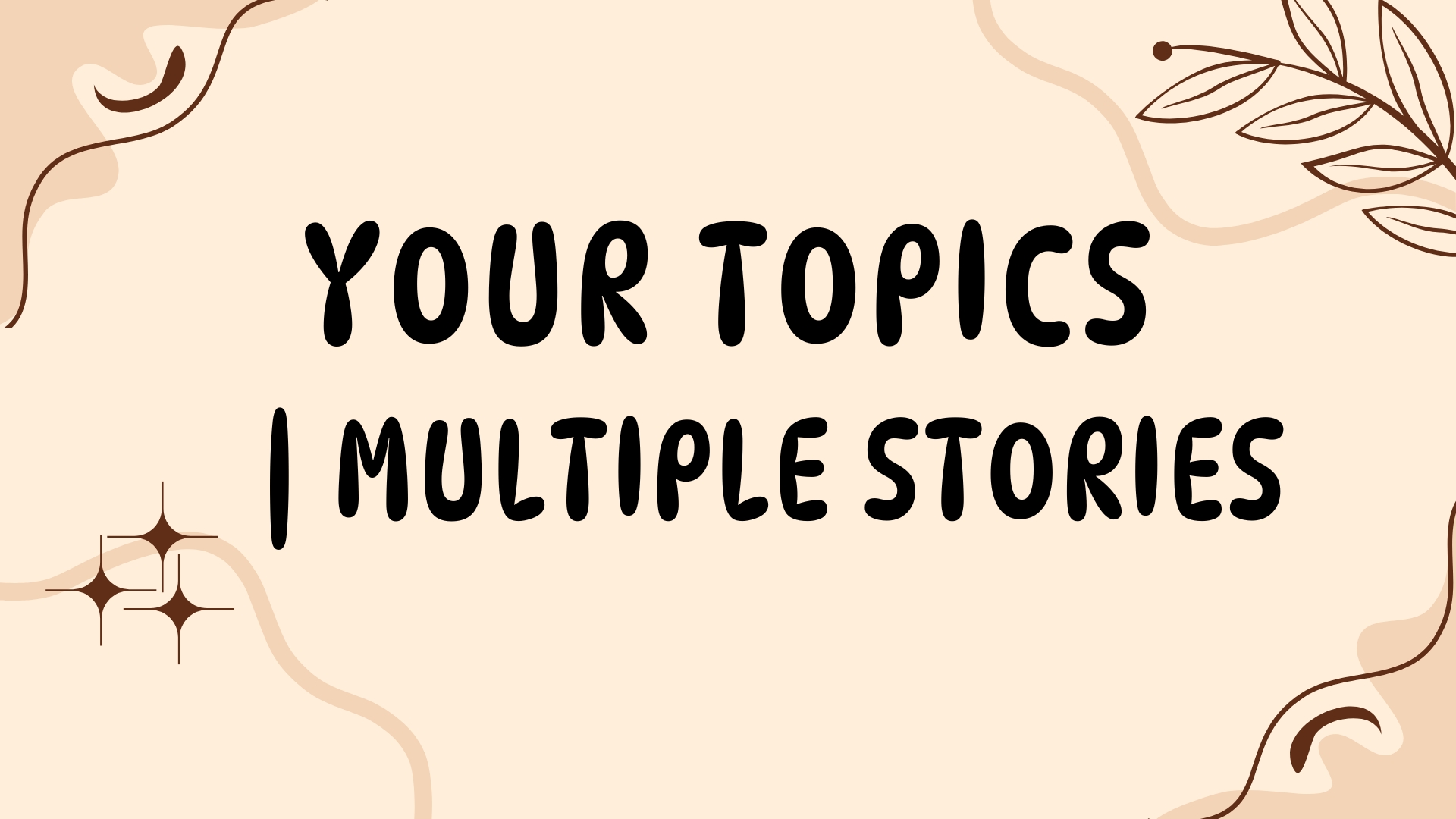 Your Topics | Multiple Stories: Unveil a Tapestry of Unique Narratives